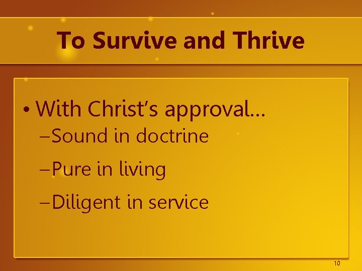 To Survive and Thrive • With Christ’s approval… – Sound in doctrine – Pure