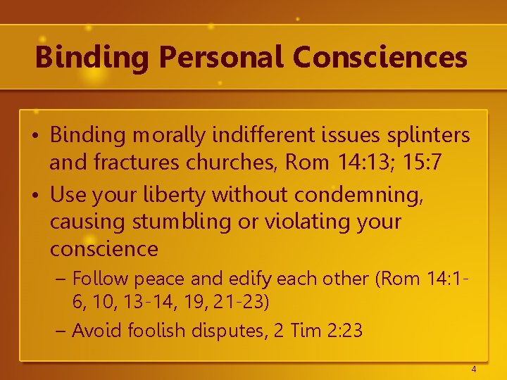 Binding Personal Consciences • Binding morally indifferent issues splinters and fractures churches, Rom 14: