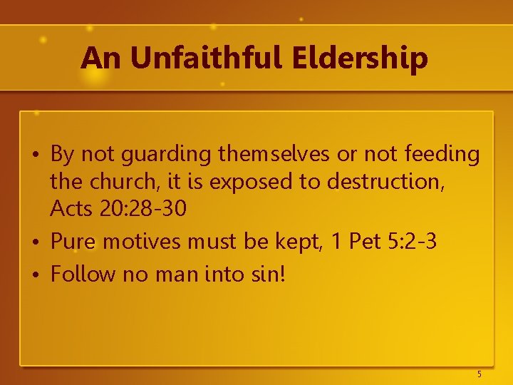 An Unfaithful Eldership • By not guarding themselves or not feeding the church, it