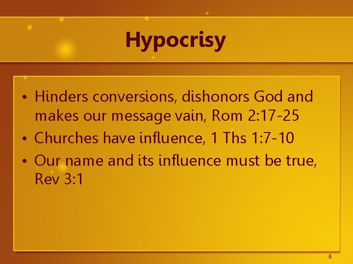 Hypocrisy • Hinders conversions, dishonors God and makes our message vain, Rom 2: 17