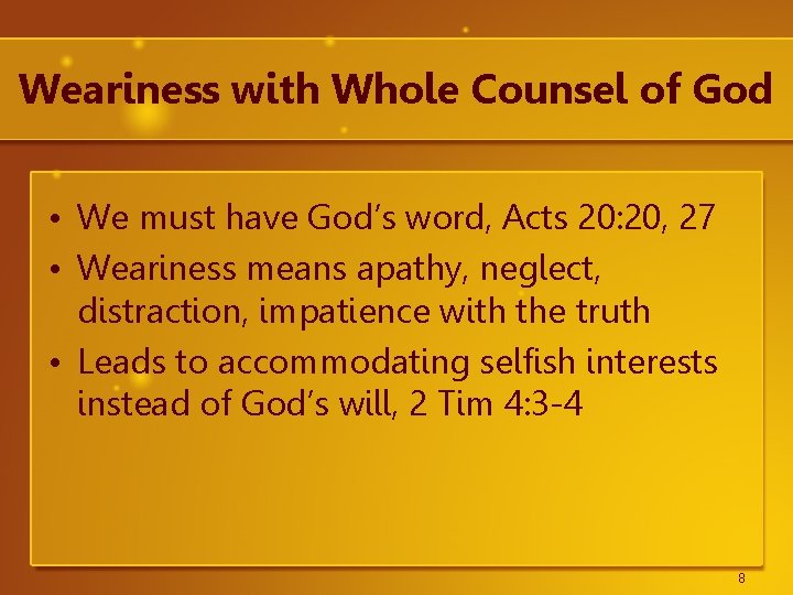 Weariness with Whole Counsel of God • We must have God’s word, Acts 20: