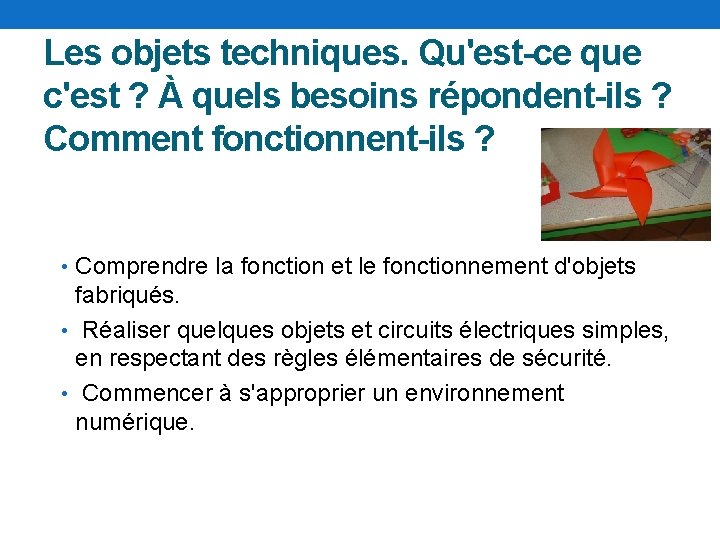 Les objets techniques. Qu'est-ce que c'est ? À quels besoins répondent-ils ? Comment fonctionnent-ils