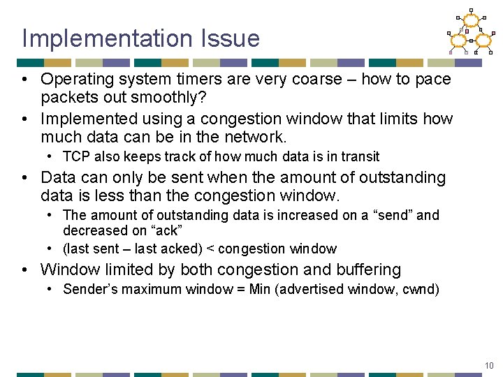 Implementation Issue • Operating system timers are very coarse – how to pace packets