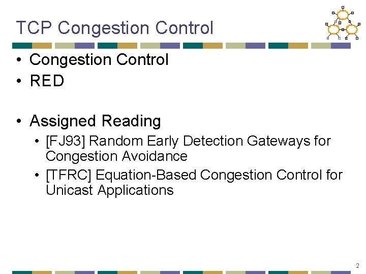 TCP Congestion Control • RED • Assigned Reading • [FJ 93] Random Early Detection