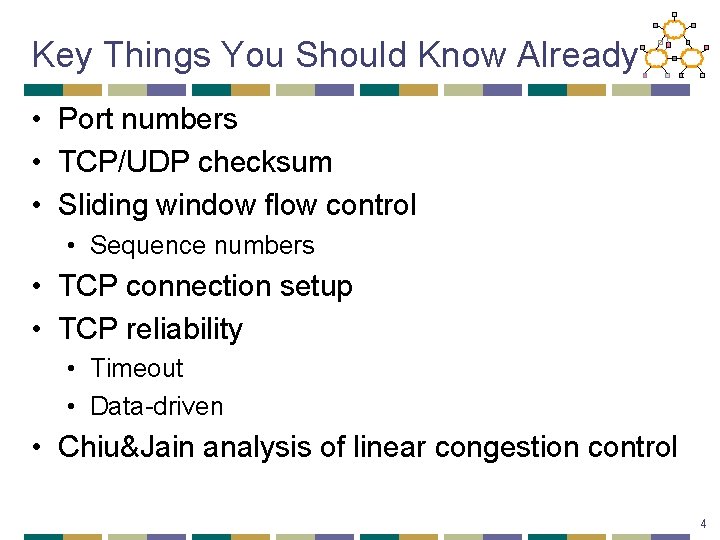 Key Things You Should Know Already • Port numbers • TCP/UDP checksum • Sliding