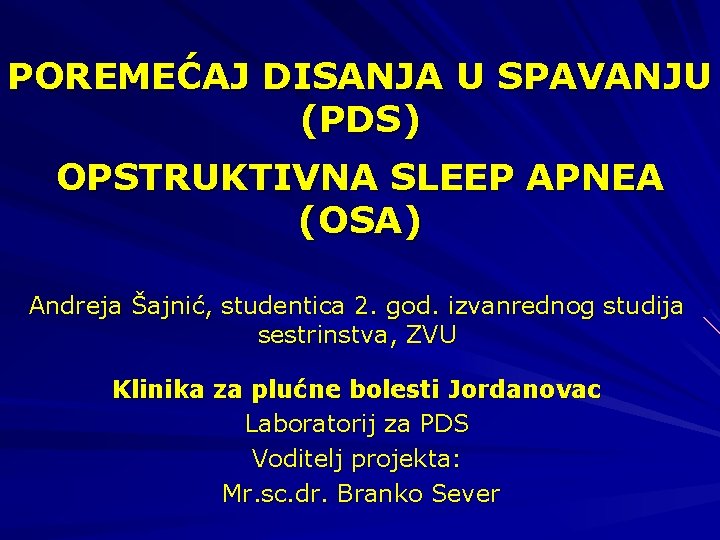 POREMEĆAJ DISANJA U SPAVANJU (PDS) OPSTRUKTIVNA SLEEP APNEA (OSA) Andreja Šajnić, studentica 2. god.