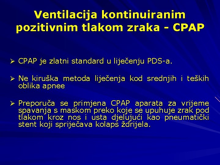 Ventilacija kontinuiranim pozitivnim tlakom zraka - CPAP Ø CPAP je zlatni standard u liječenju