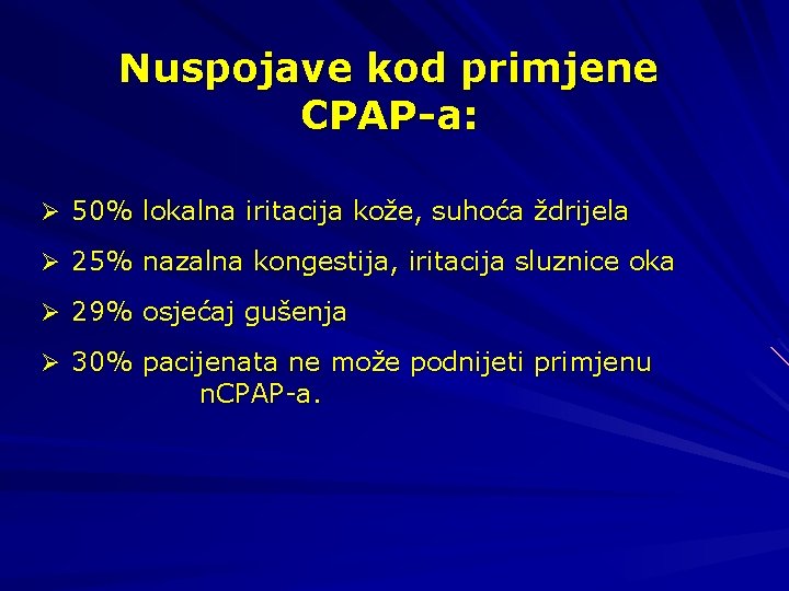 Nuspojave kod primjene CPAP-a: Ø 50% lokalna iritacija kože, suhoća ždrijela Ø 25% nazalna