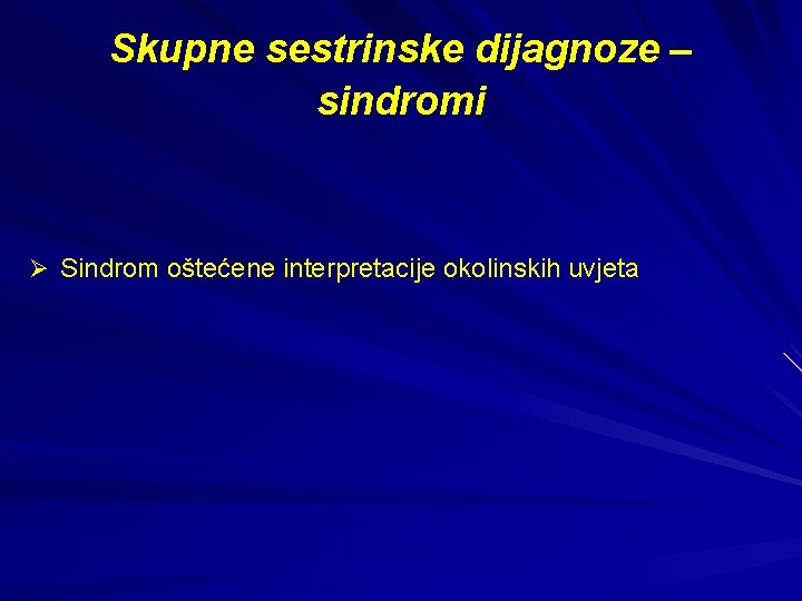 Skupne sestrinske dijagnoze – sindromi Ø Sindrom oštećene interpretacije okolinskih uvjeta 