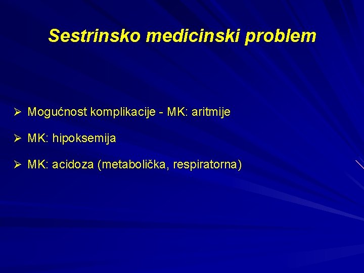 Sestrinsko medicinski problem Ø Mogućnost komplikacije - MK: aritmije Ø MK: hipoksemija Ø MK: