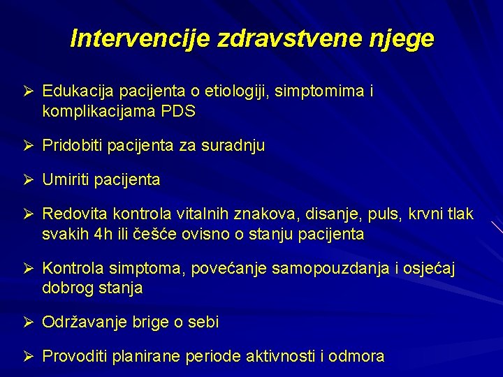 Intervencije zdravstvene njege Ø Edukacija pacijenta o etiologiji, simptomima i komplikacijama PDS Ø Pridobiti