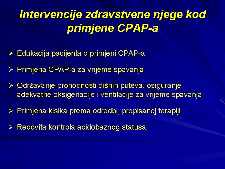 Intervencije zdravstvene njege kod primjene CPAP-a Ø Edukacija pacijenta o primjeni CPAP-a Ø Primjena