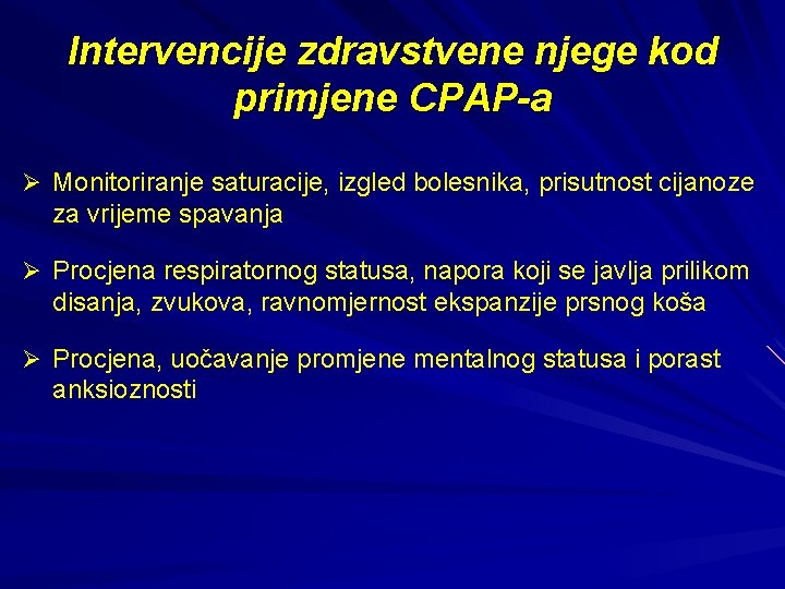 Intervencije zdravstvene njege kod primjene CPAP-a Ø Monitoriranje saturacije, izgled bolesnika, prisutnost cijanoze za