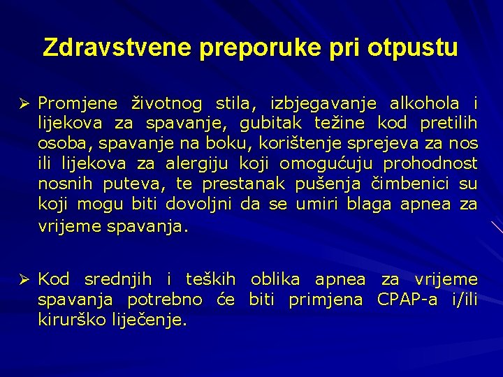 Zdravstvene preporuke pri otpustu Ø Promjene životnog stila, izbjegavanje alkohola i lijekova za spavanje,