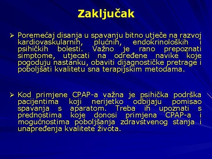 Zaključak Ø Poremećaj disanja u spavanju bitno utječe na razvoj kardiovaskularnih, plućnih, endokrinoloških i