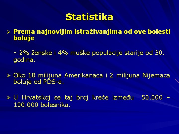 Statistika Ø Prema najnovijim istraživanjima od ove bolesti boluje - 2% ženske i 4%