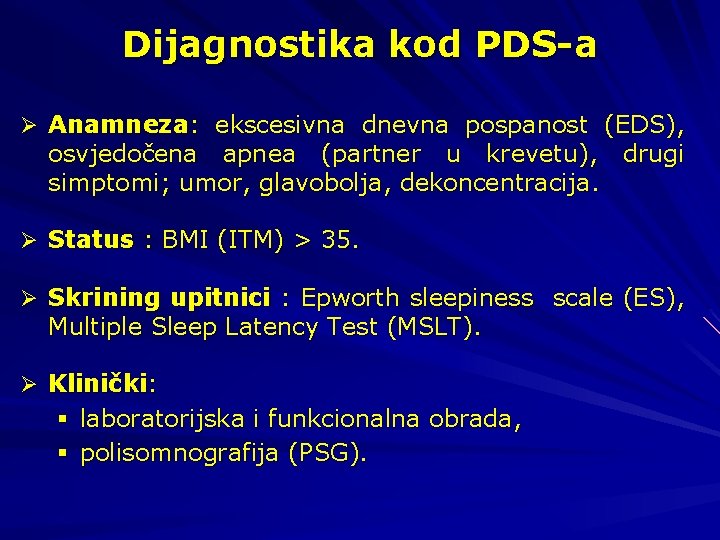 Dijagnostika kod PDS-a Ø Anamneza: ekscesivna dnevna pospanost (EDS), osvjedočena apnea (partner u krevetu),