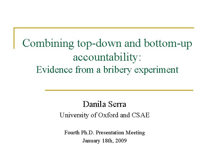 Combining top-down and bottom-up accountability: Evidence from a bribery experiment Danila Serra University of