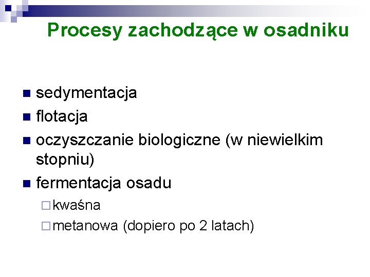 Procesy zachodzące w osadniku sedymentacja n flotacja n oczyszczanie biologiczne (w niewielkim stopniu) n