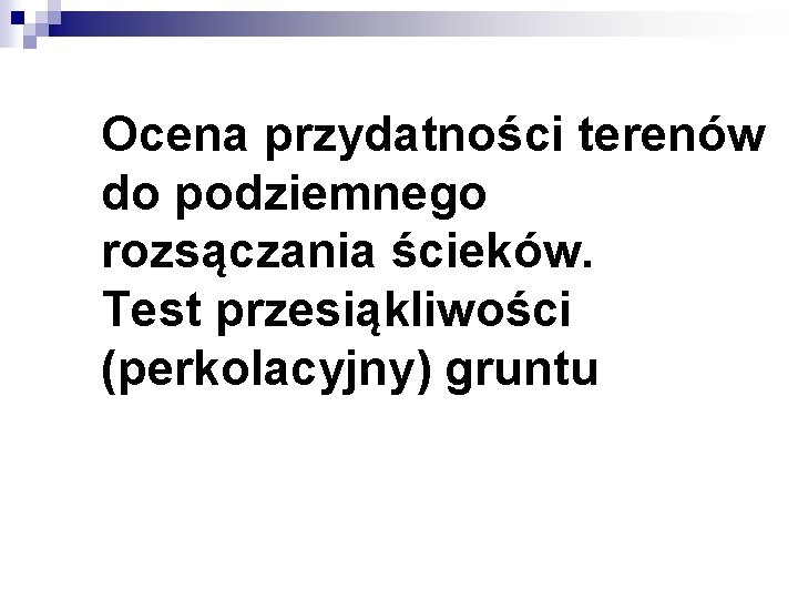 Ocena przydatności terenów do podziemnego rozsączania ścieków. Test przesiąkliwości (perkolacyjny) gruntu 