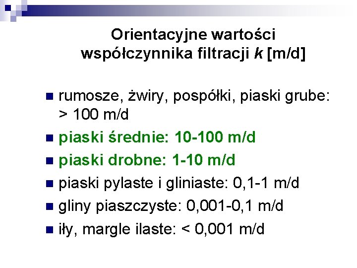 Orientacyjne wartości współczynnika filtracji k [m/d] rumosze, żwiry, pospółki, piaski grube: > 100 m/d