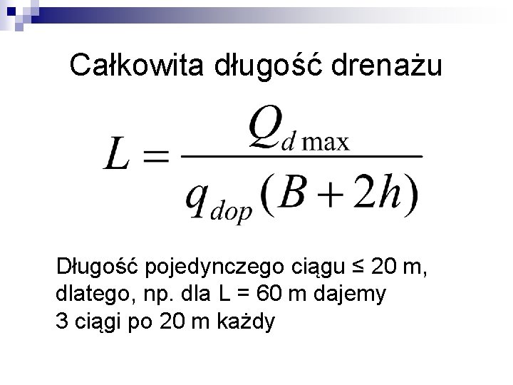 Całkowita długość drenażu Długość pojedynczego ciągu ≤ 20 m, dlatego, np. dla L =