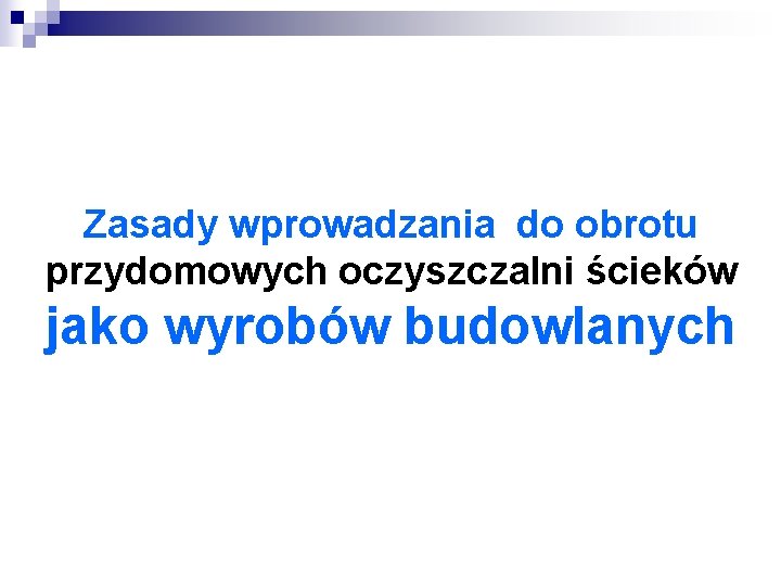 Zasady wprowadzania do obrotu przydomowych oczyszczalni ścieków jako wyrobów budowlanych 