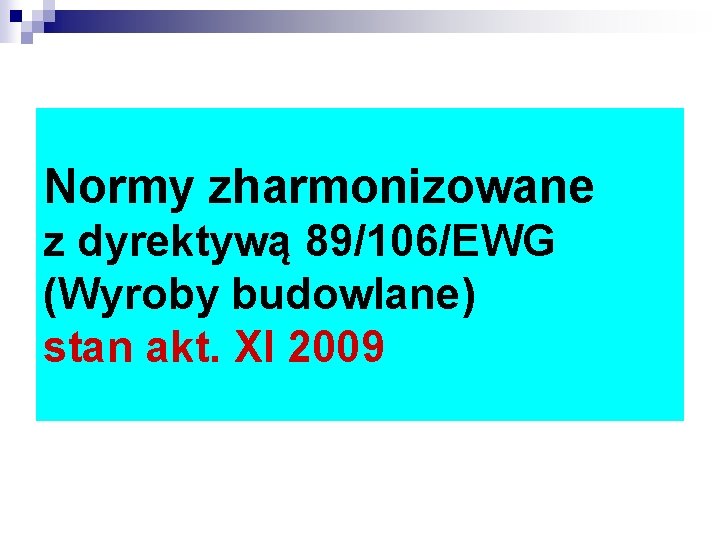 Normy zharmonizowane z dyrektywą 89/106/EWG (Wyroby budowlane) stan akt. XI 2009 