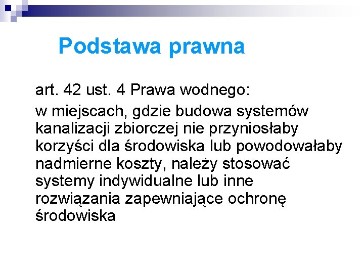 Podstawa prawna art. 42 ust. 4 Prawa wodnego: w miejscach, gdzie budowa systemów kanalizacji