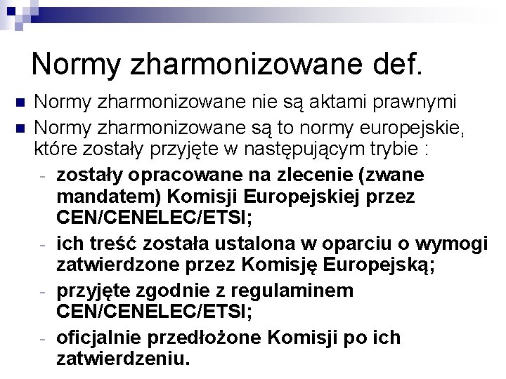 Normy zharmonizowane def. n n Normy zharmonizowane nie są aktami prawnymi Normy zharmonizowane są