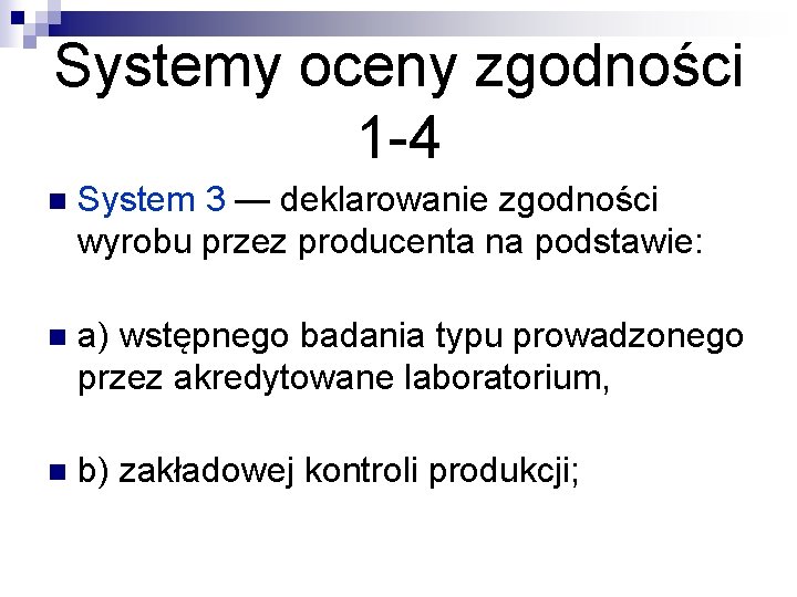 Systemy oceny zgodności 1 -4 n System 3 — deklarowanie zgodności wyrobu przez producenta