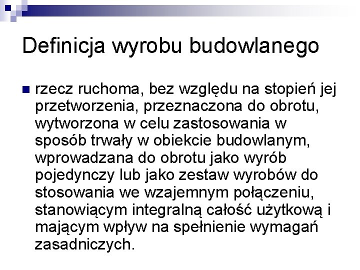 Definicja wyrobu budowlanego n rzecz ruchoma, bez względu na stopień jej przetworzenia, przeznaczona do