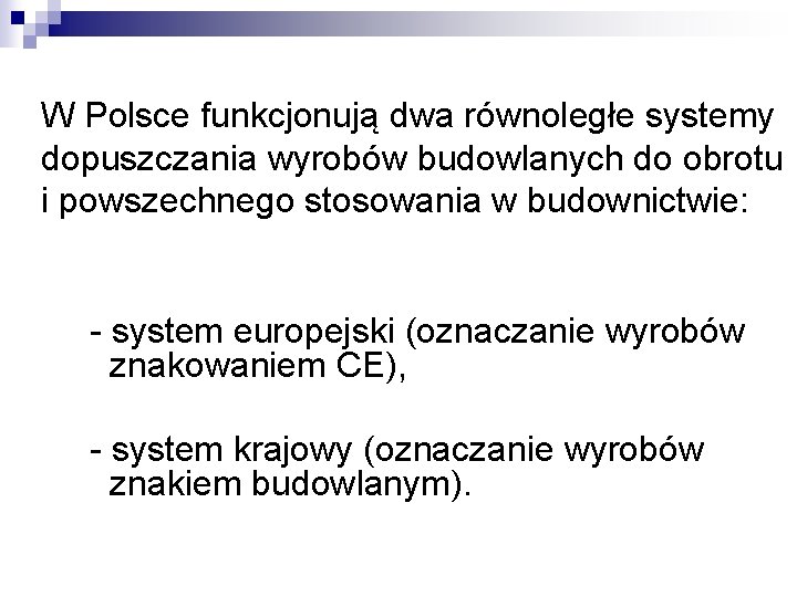 W Polsce funkcjonują dwa równoległe systemy dopuszczania wyrobów budowlanych do obrotu i powszechnego stosowania