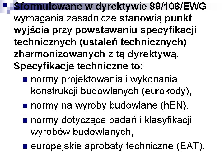 Sformułowane w dyrektywie 89/106/EWG wymagania zasadnicze stanowią punkt wyjścia przy powstawaniu specyfikacji technicznych (ustaleń