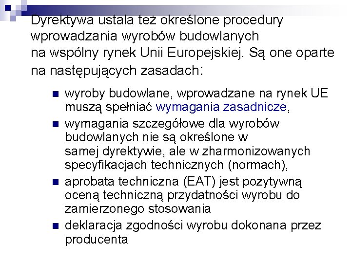 Dyrektywa ustala też określone procedury wprowadzania wyrobów budowlanych na wspólny rynek Unii Europejskiej. Są