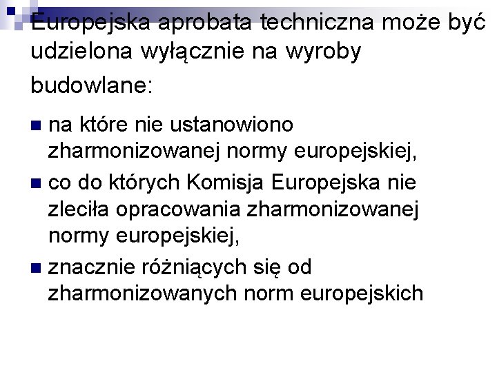 Europejska aprobata techniczna może być udzielona wyłącznie na wyroby budowlane: na które nie ustanowiono
