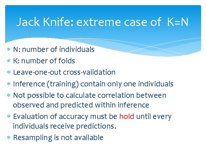 Jack Knife: extreme case of K=N N: number of individuals K: number of folds