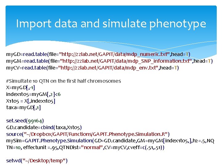 Import data and simulate phenotype my. GD=read. table(file="http: //zzlab. net/GAPIT/data/mdp_numeric. txt", head=T) my. GM=read.
