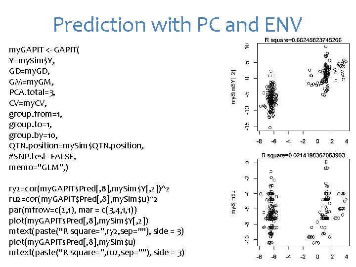 Prediction with PC and ENV my. GAPIT <- GAPIT( Y=my. Sim$Y, GD=my. GD, GM=my.