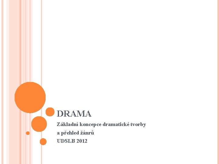 DRAMA Základní koncepce dramatické tvorby a přehled žánrů UDSLB 2012 