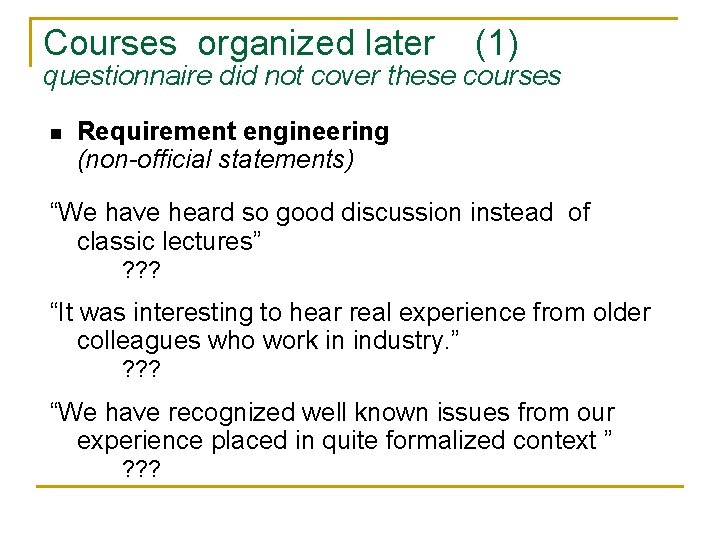 Courses organized later (1) questionnaire did not cover these courses n Requirement engineering (non-official