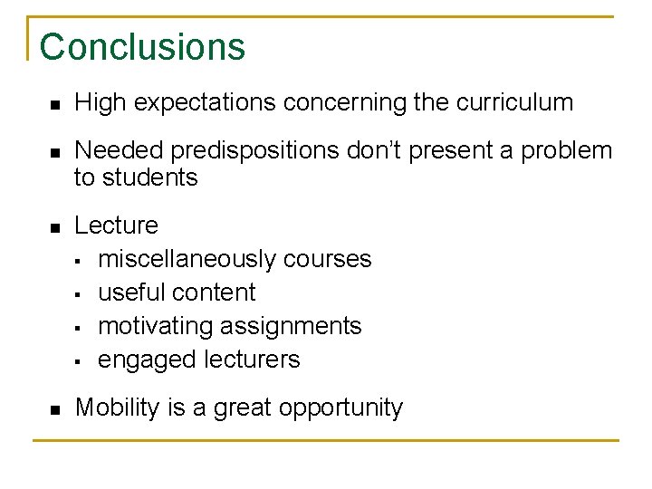 Conclusions n n High expectations concerning the curriculum Needed predispositions don’t present a problem