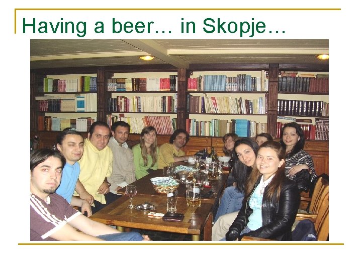 Having a beer… in Skopje… 