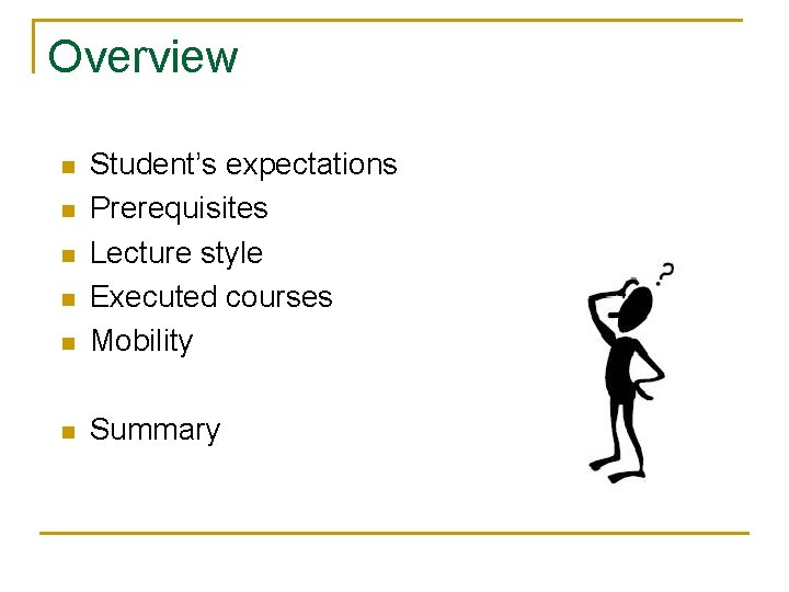 Overview n Student’s expectations Prerequisites Lecture style Executed courses Mobility n Summary n n