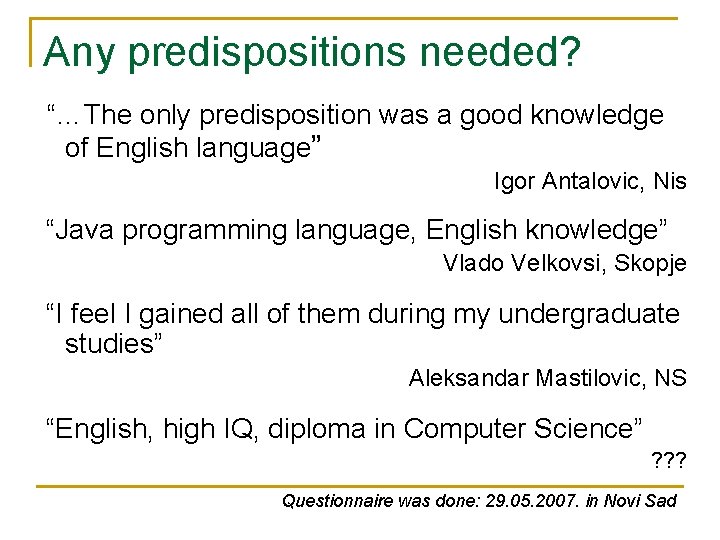 Any predispositions needed? “…The only predisposition was a good knowledge of English language” Igor