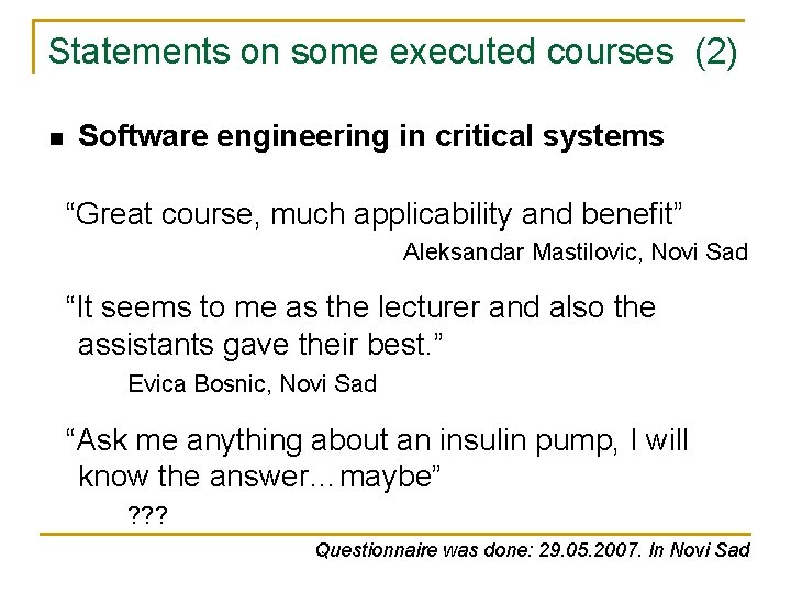 Statements on some executed courses (2) n Software engineering in critical systems “Great course,