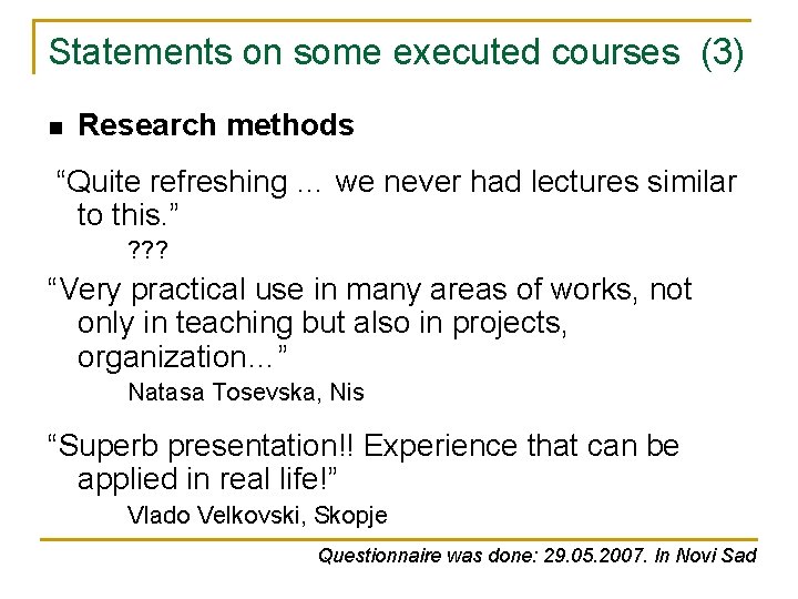 Statements on some executed courses (3) n Research methods “Quite refreshing … we never