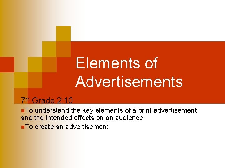 Elements of Advertisements 7 th Grade 2. 10 n. To understand the key elements