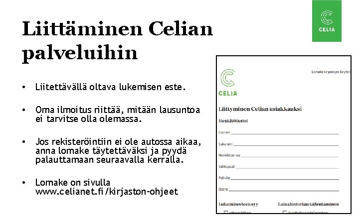 Liittäminen Celian palveluihin • Liitettävällä oltava lukemisen este. • Oma ilmoitus riittää, mitään lausuntoa