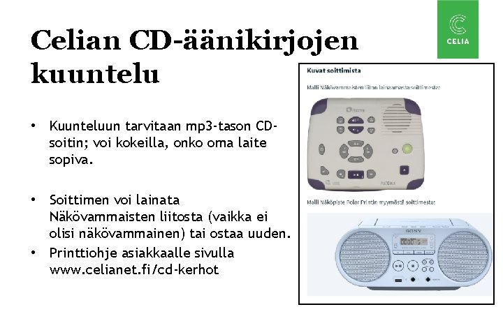 Celian CD-äänikirjojen kuuntelu • Kuunteluun tarvitaan mp 3 -tason CDsoitin; voi kokeilla, onko oma